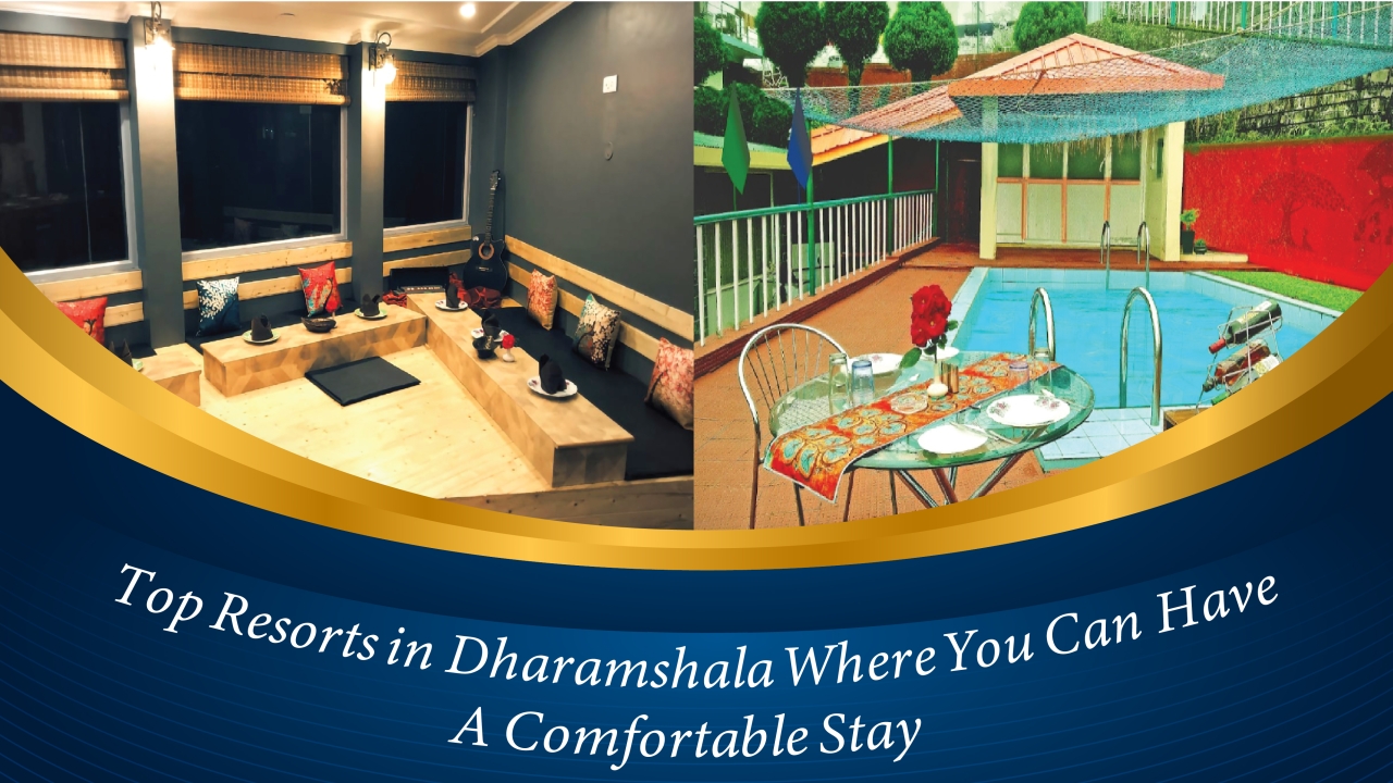 Top Resorts in Dharamshala Where You Can Have A Comfortable Stay