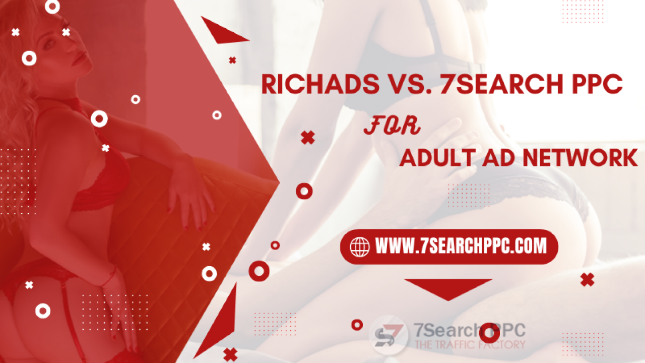 RichAds Vs. 7Search PPC For Adult Ad Network