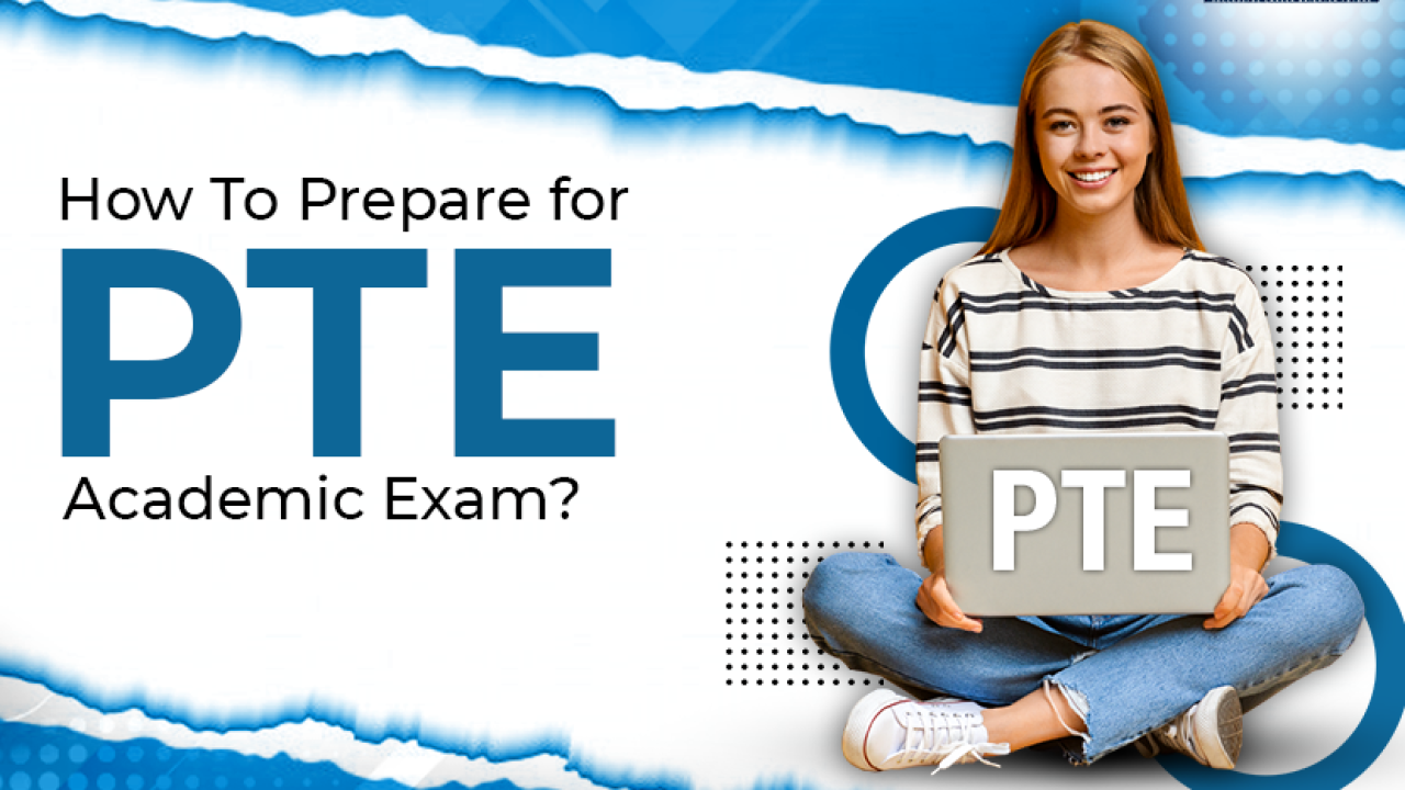 How to Prepare for PTE Academic Exam?