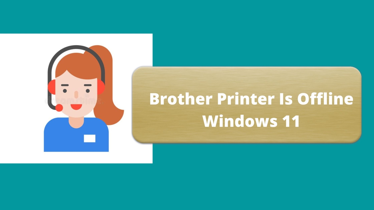 Why Is My Brother Printer Is Offline Windows 11?