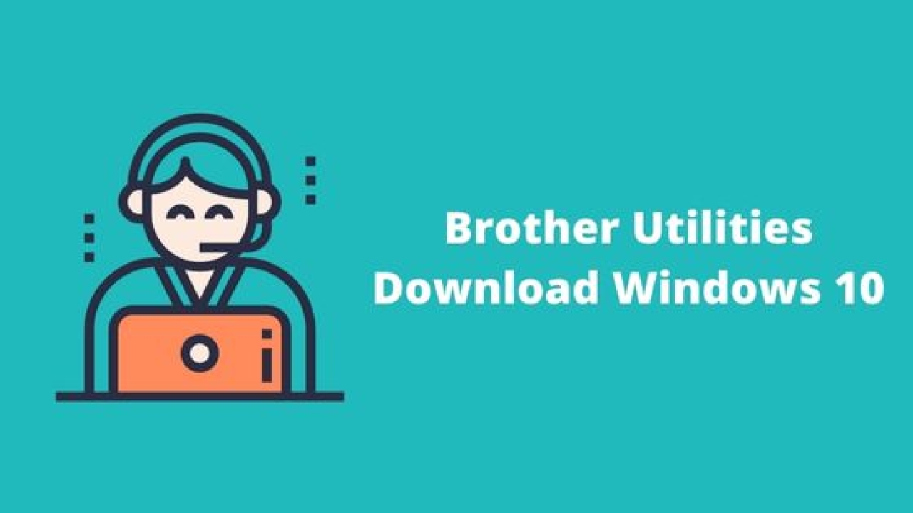 Brother Utilities Download Windows 10