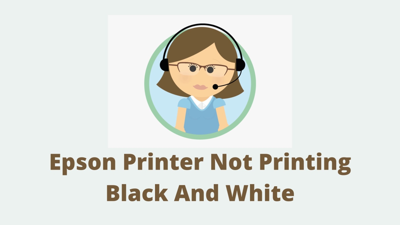 Why Is My Epson Printer Not Printing Black And White?