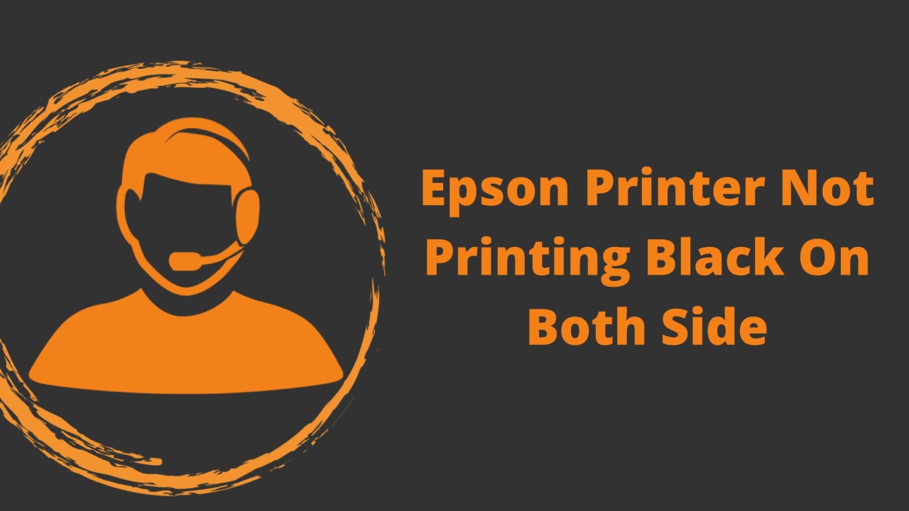 Why Is My Epson Printer Not Printing Black On Both Side?