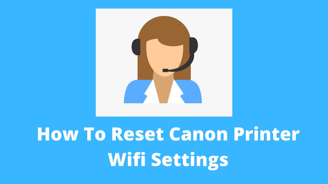 How To Reset Canon Printer Wifi Settings?