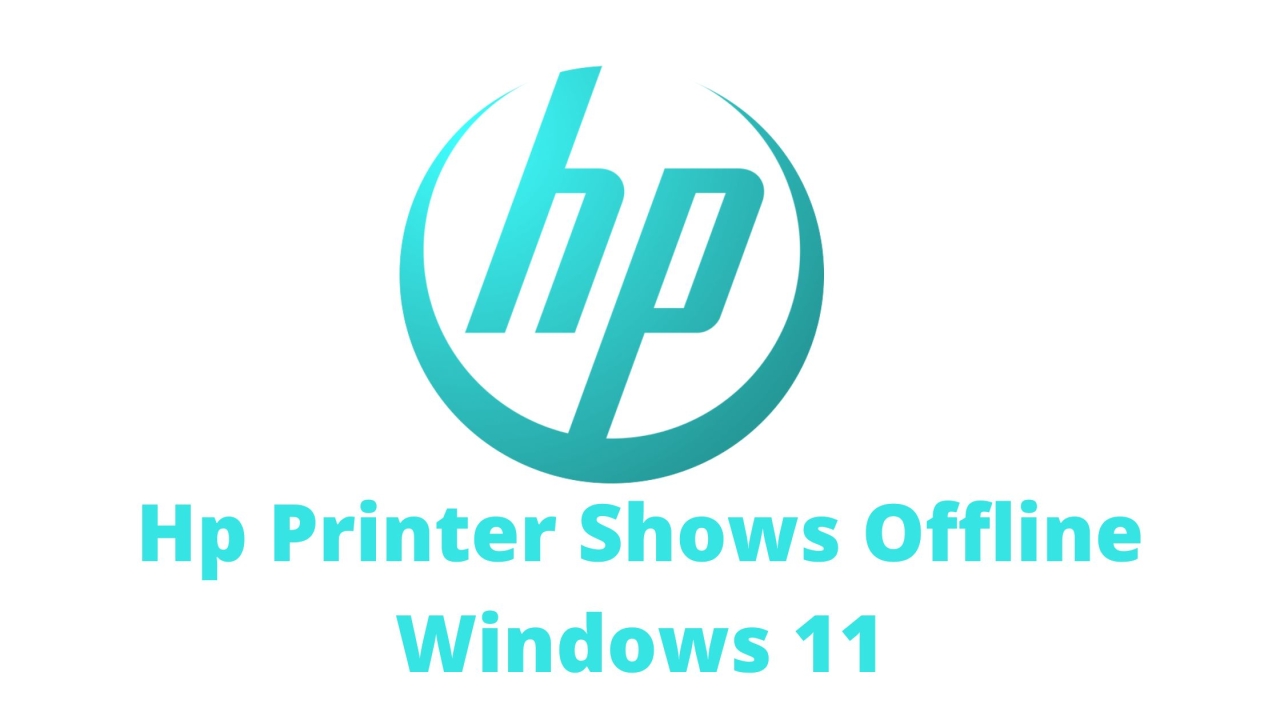 How To Fix Hp Printer Shows Offline Windows 11?