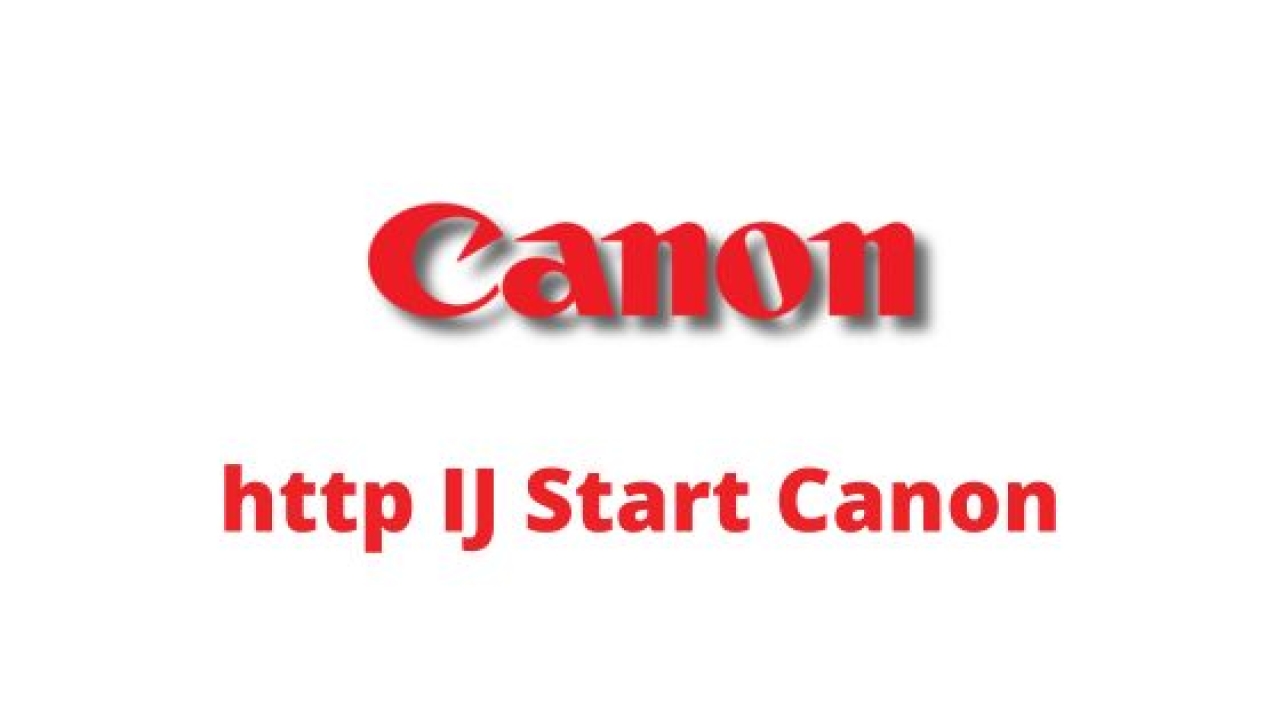 Easy Guide For To Setup http IJ Start Canon