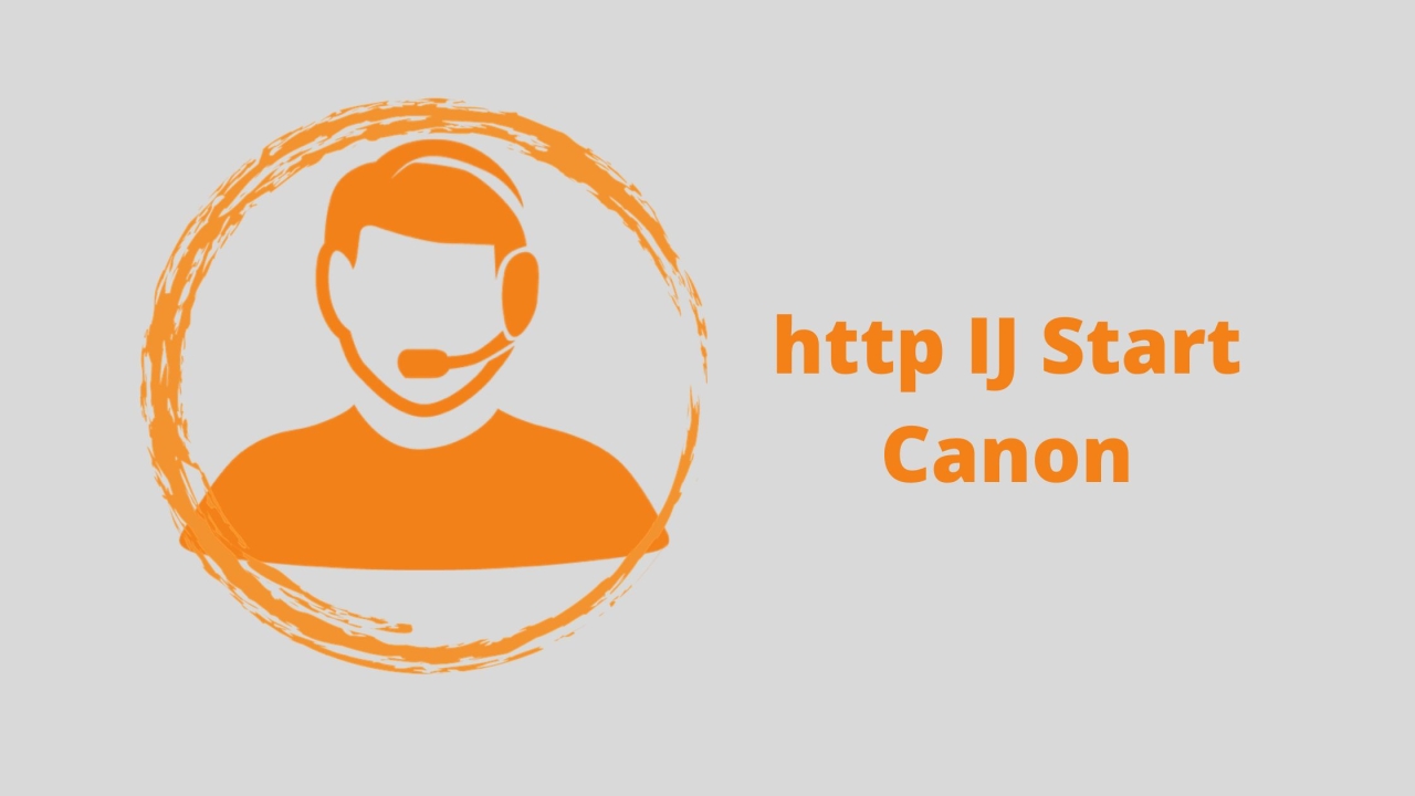 http IJ Start Canon | Guide To Fix The Issue.