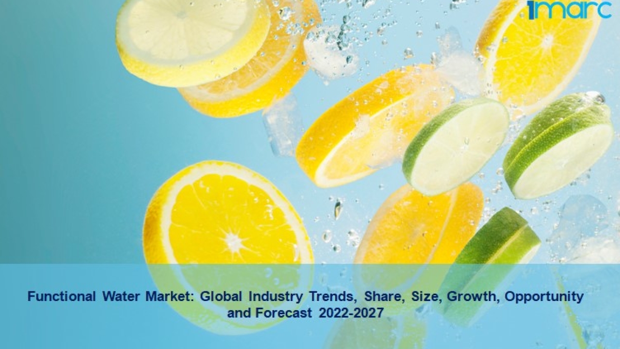 Functional Water Market 2022-27, Demand, Trends, Growth And Forecast