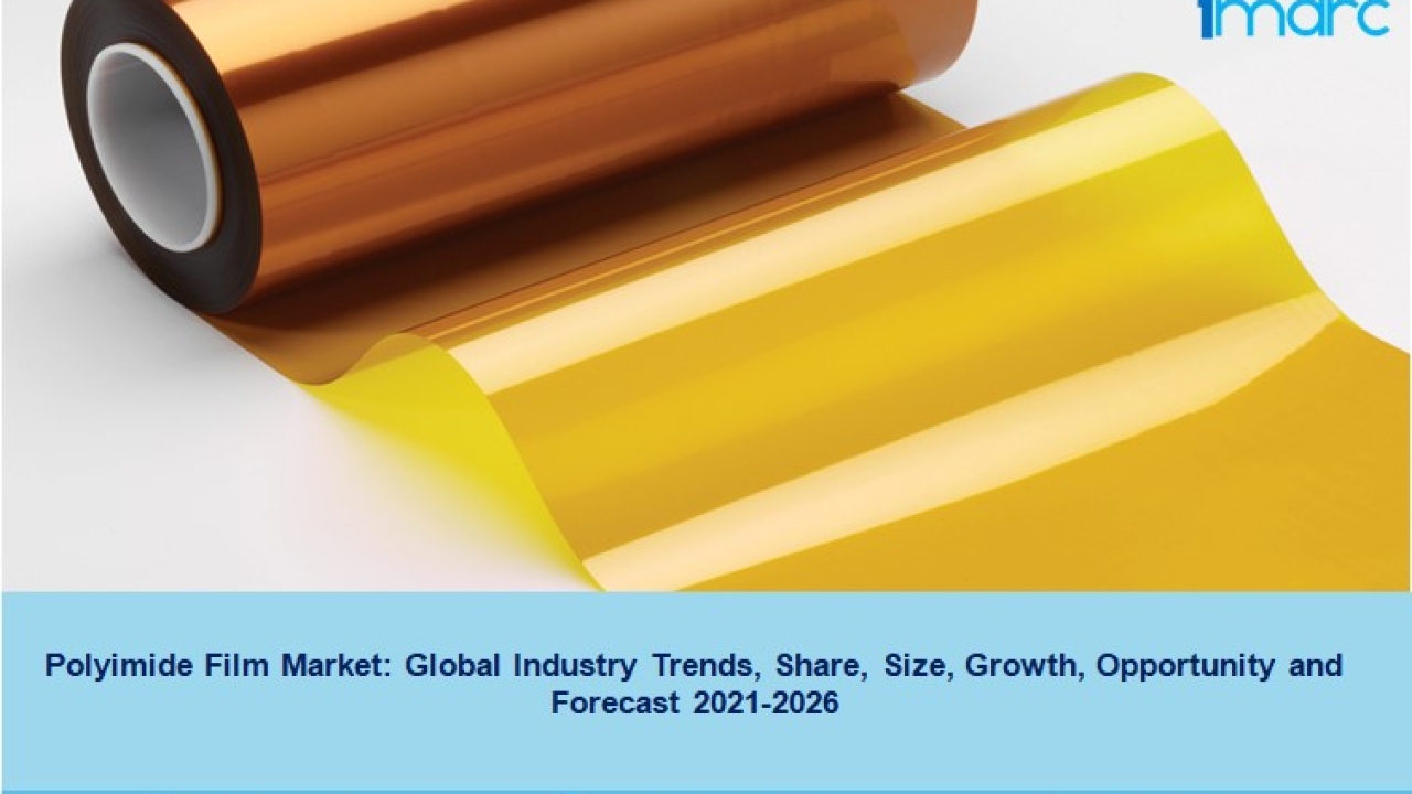 Polyimide Film Market Report 2022-27, Growth, Demand, Scope And Forecast