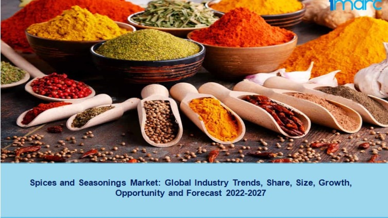 Spices and Seasonings Market 2022-27, Growth, Demand, Scope And Forecast