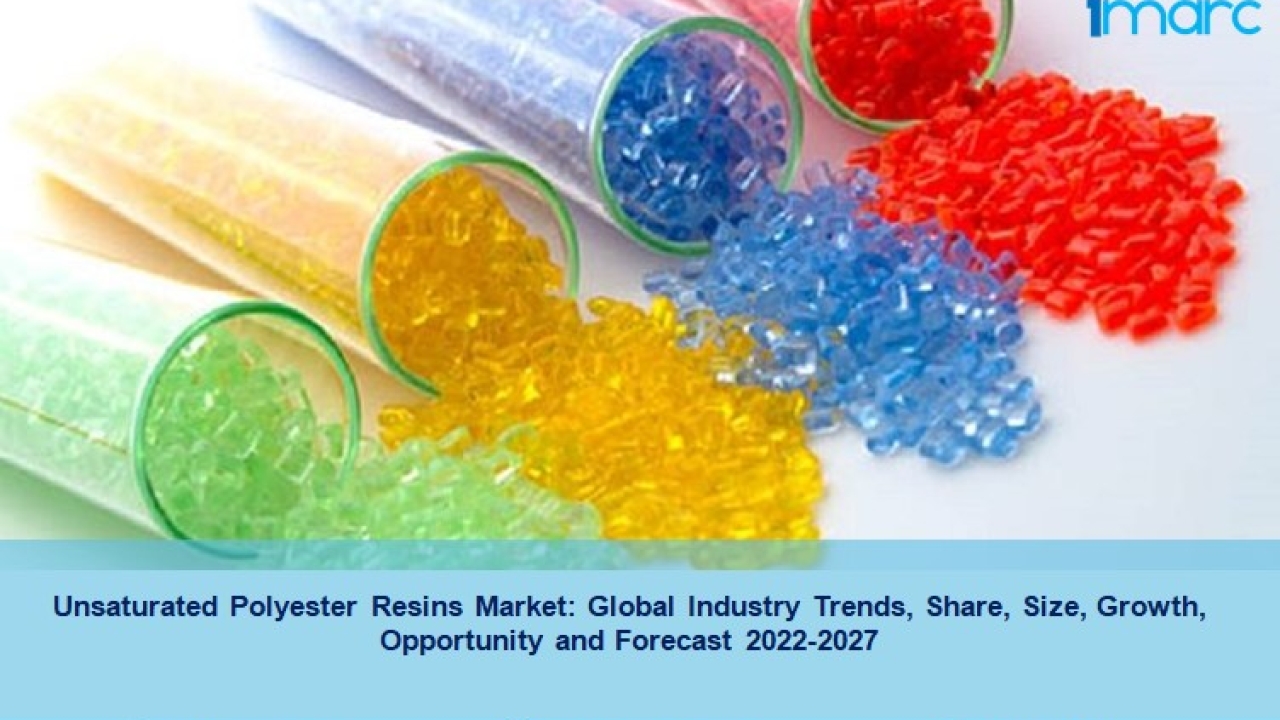 Unsaturated Polyester Resins Market 2022-27, Trends, Share, Demand, Scope And Forecast