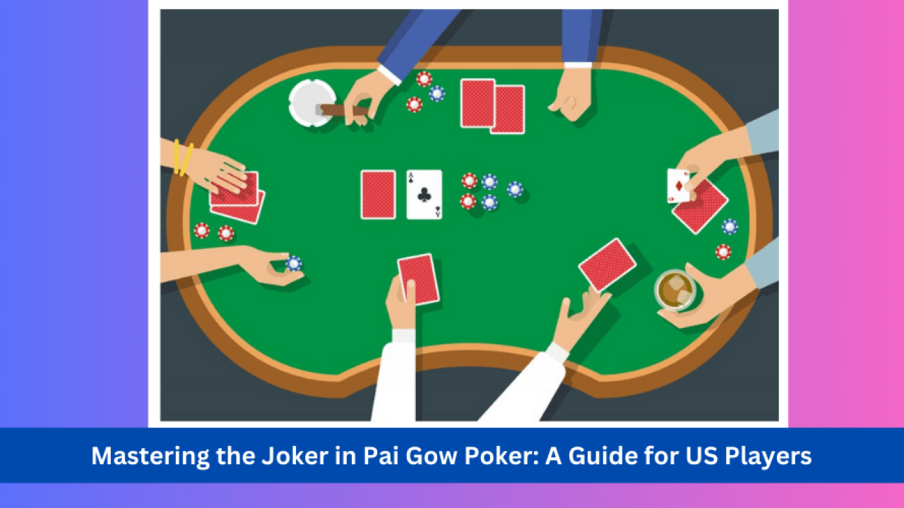 Mastering the Joker in Pai Gow Poker: Strategic Tips for US Players