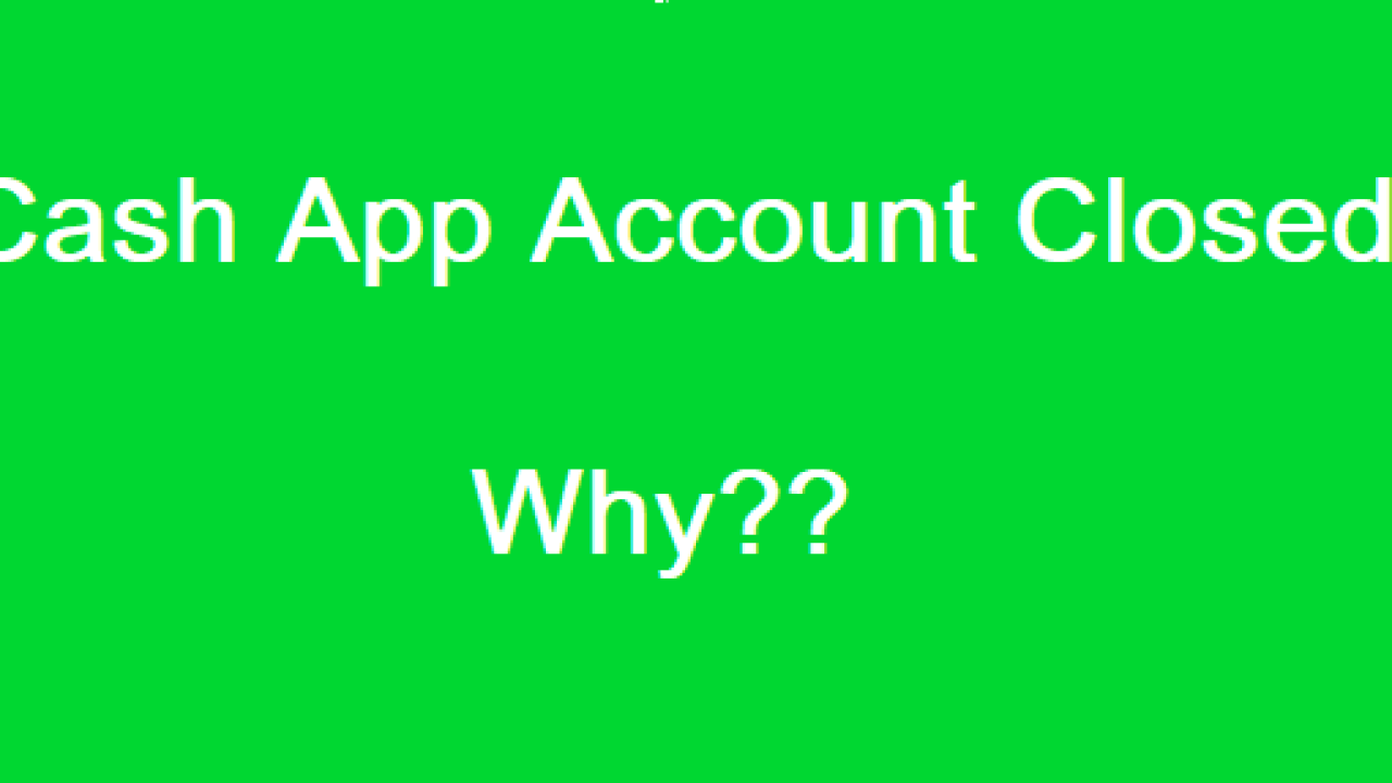 Why was the Cash App Account Closed?