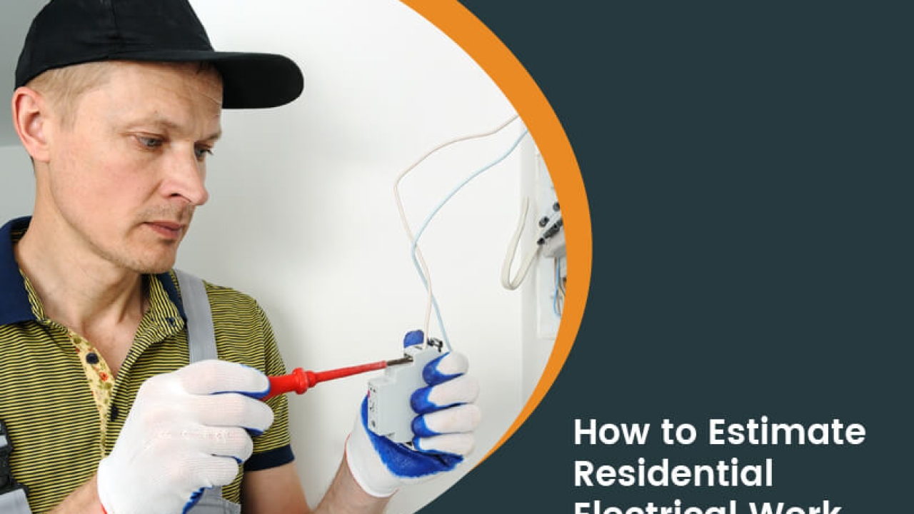 How To Estimate Residential Electrical Work: The Complete Guide for Electrical Contractors