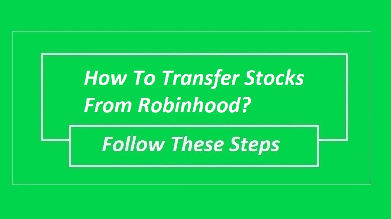 How To Transfer Stocks From Robinhood?