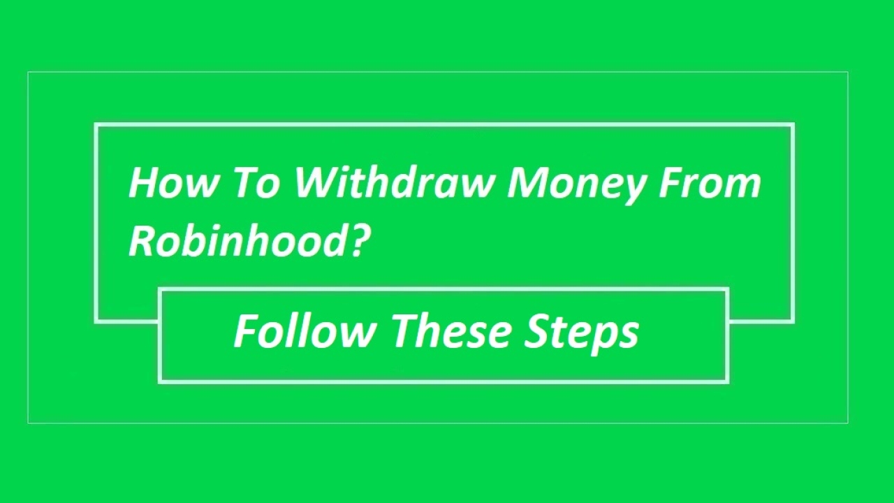 How To Withdraw Money From Robinhood? Follow These Steps