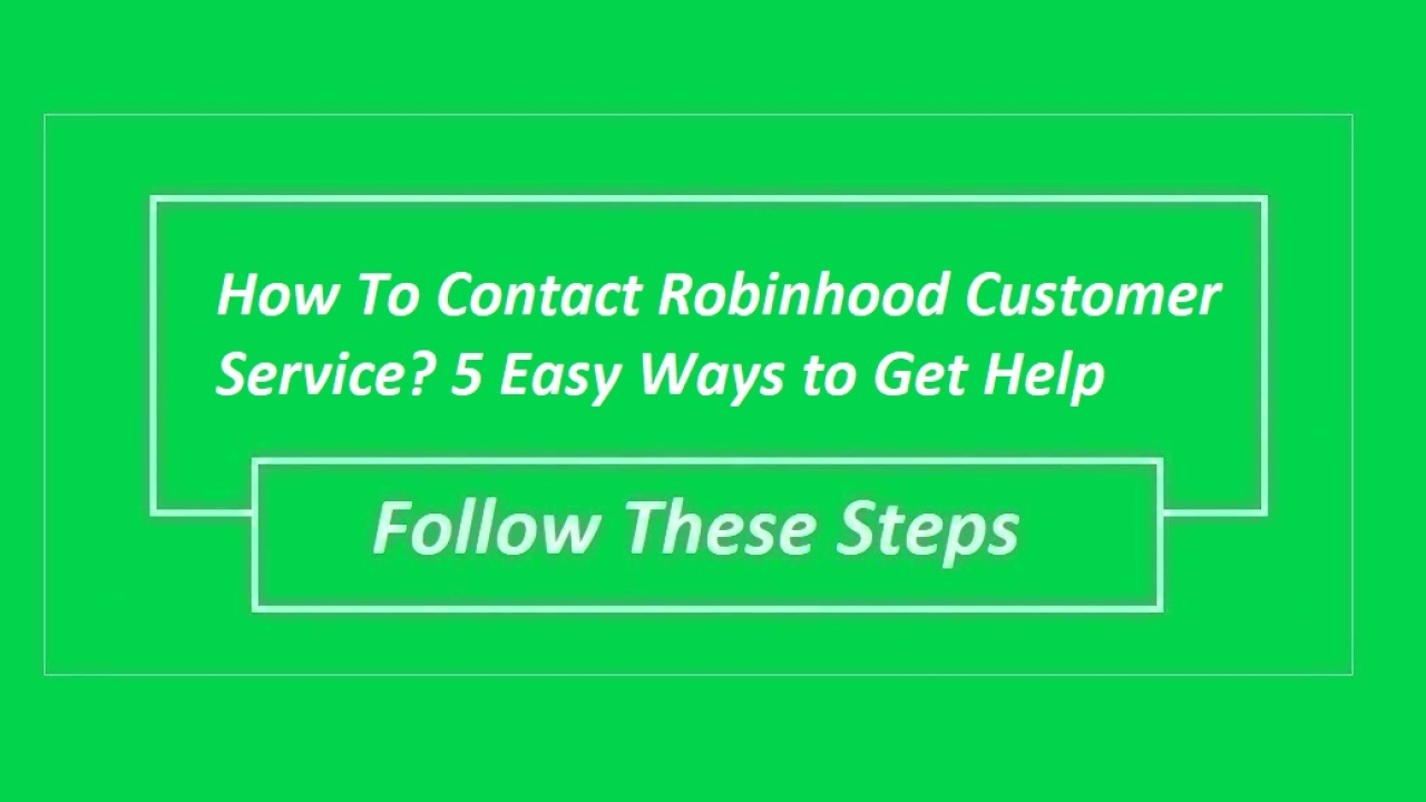 How To Contact Robinhood Customer Service? 5 Easy Ways to Get Help