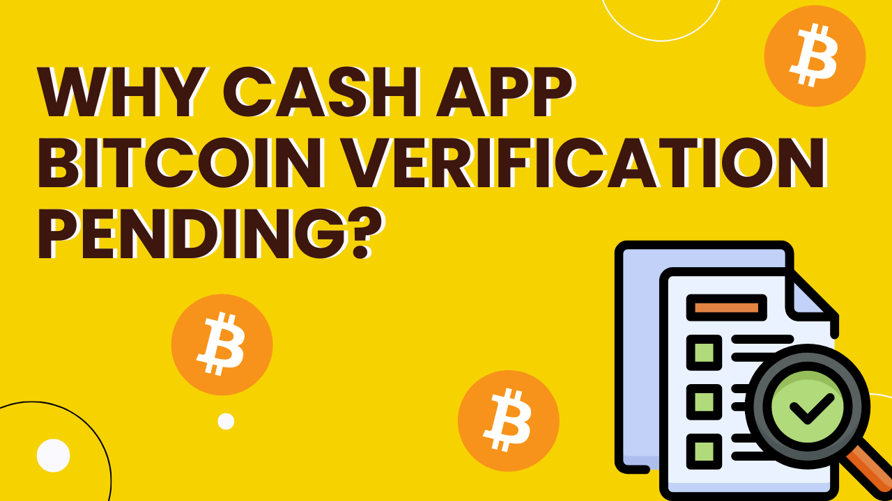 The Persistence of Pending: Reasons Behind Cash App's Bitcoin Verification Status