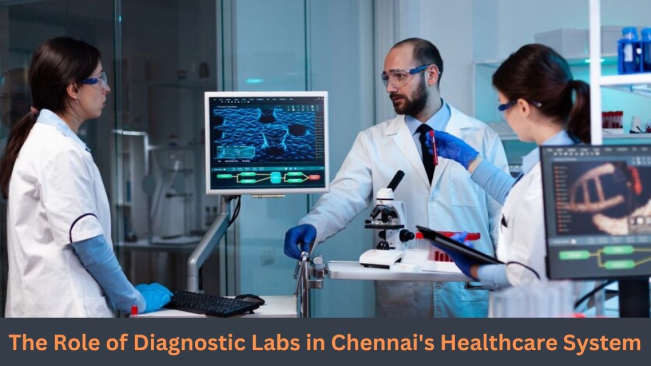 The Role of Diagnostic Labs in Chennai's Healthcare System