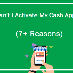 Why Can't I Activate My Cash App Card? (7+ Reasons)