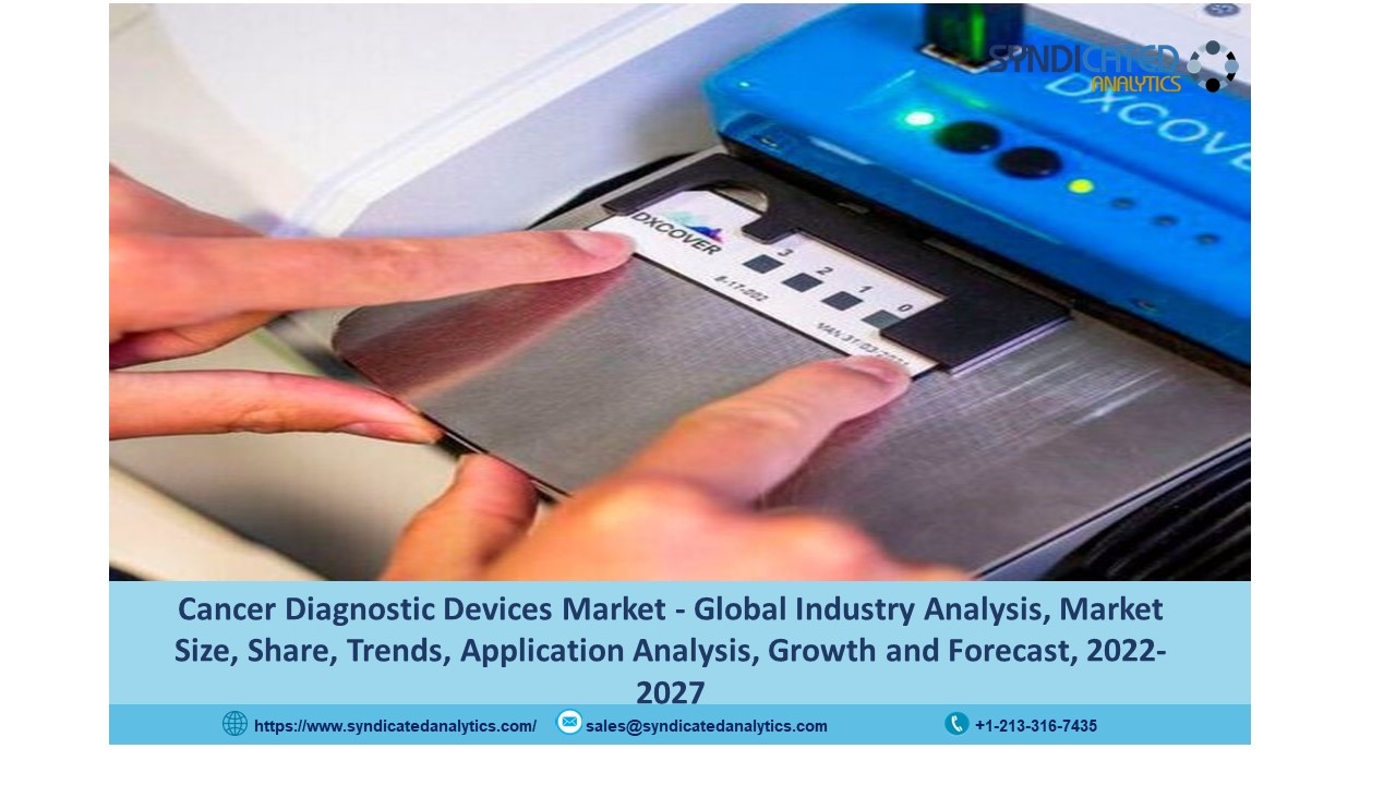 Cancer Diagnostic Devices Market Share 2022: Size, Industry Analysis, Price Trends, Growth and Forecast till 2027 | Syndicated Analytics