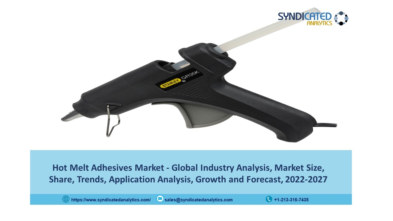 Hot Melt Adhesives Market Report 2022: Size, Trends, Growth, Industry Analysis, Opportunities and Forecast till 2027 - Syndicated Analytics