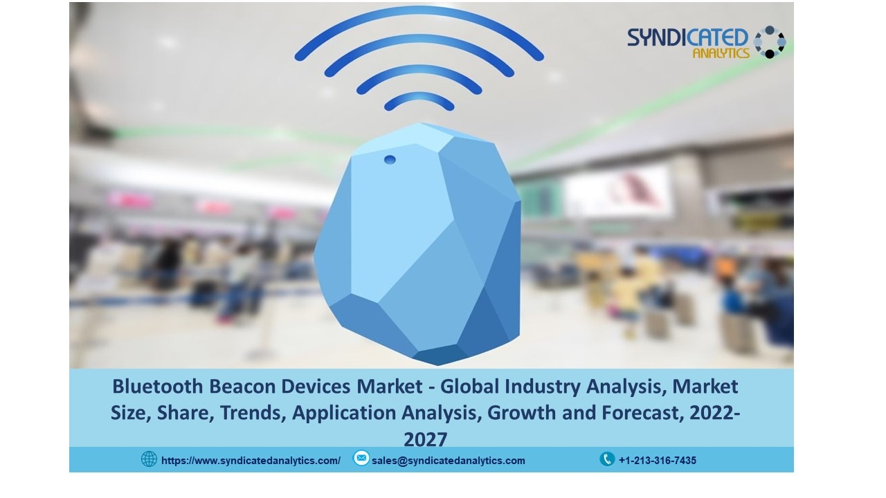 Bluetooth Beacon Devices Market Share 2022: Size, Industry Analysis, Price Trends, Growth and Forecast till 2027 | Syndicated Analytics