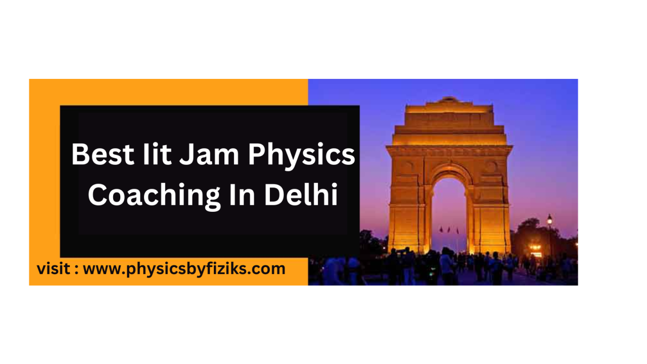 Best IIT JAM Physics Coaching in Delhi: A Pathway to Success