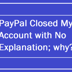 PayPal Closed My Account with No Explanation; why?