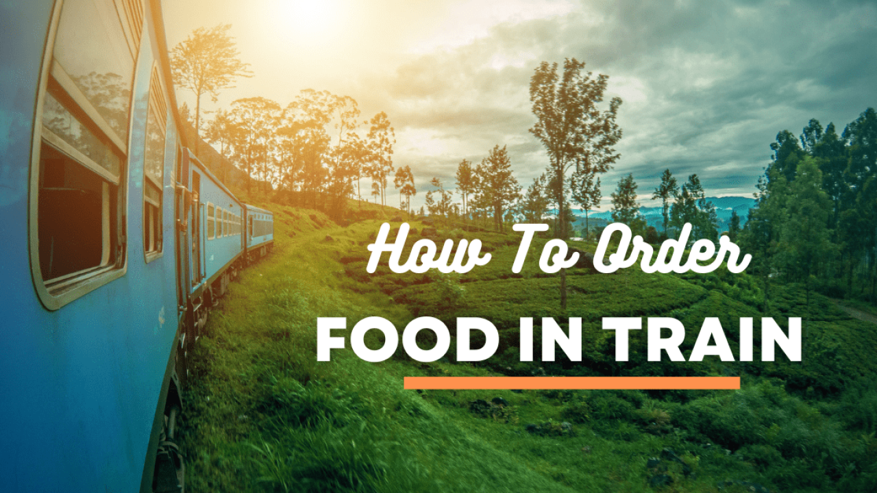 Food Delivery in Train: How to Order Food In Train?