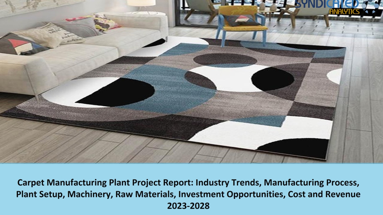 Carpet Production: A Comprehensive Prefeasibility Report 2023-2028 | Syndicated Analytics