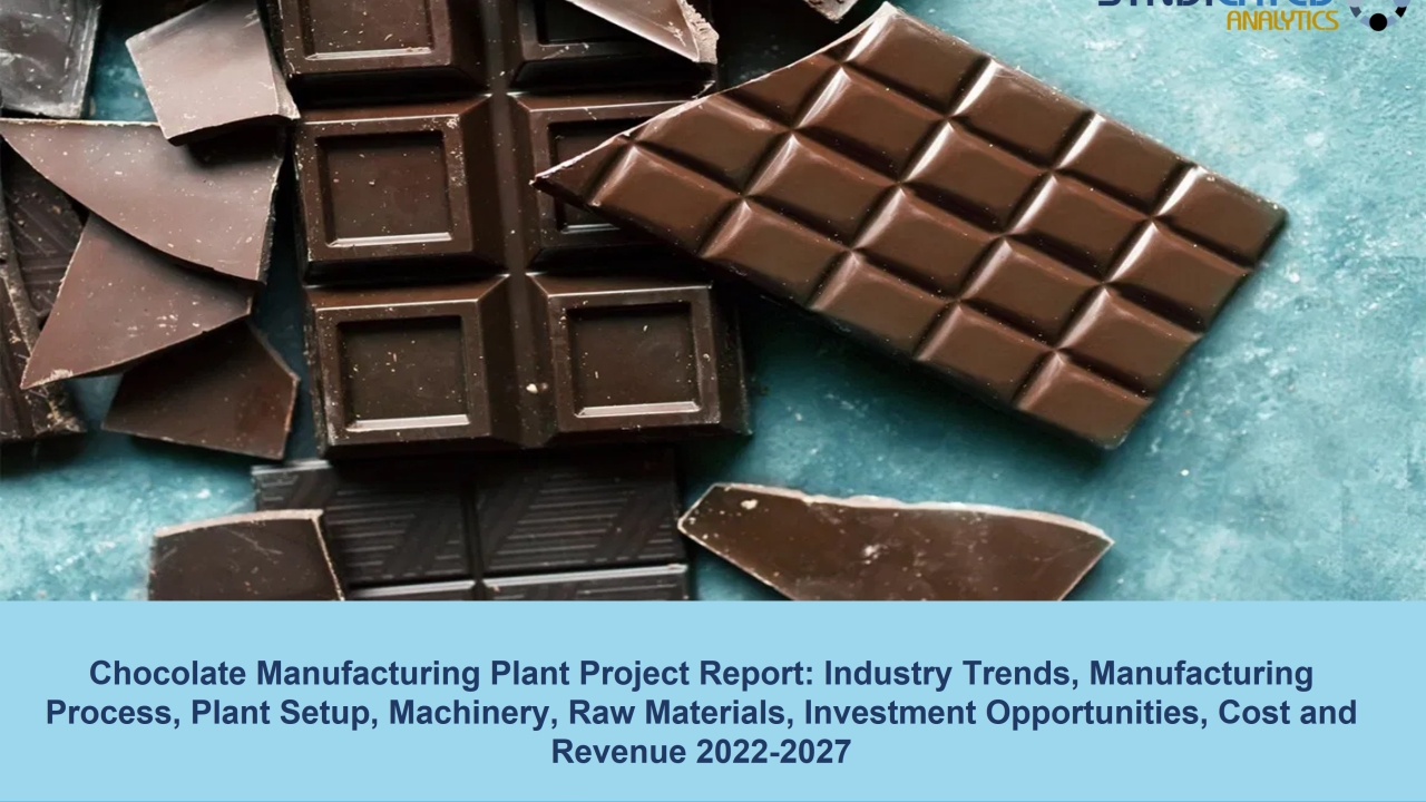 Chocolate Manufacturing Plant Project Report 2022-2027 | Syndicated Analytics