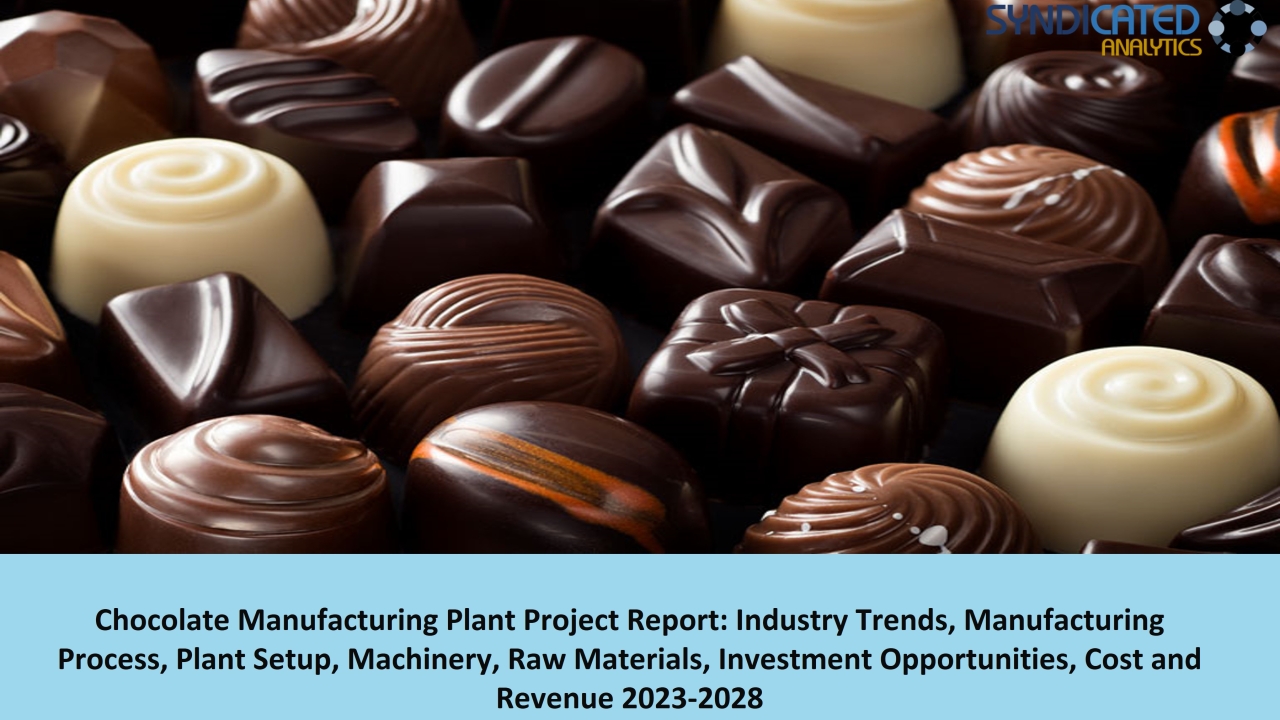 Chocolate Manufacturing Project Report 2023: Manufacturing Process, Plant Cost, Business Plan 2028 | Syndicated Analytics