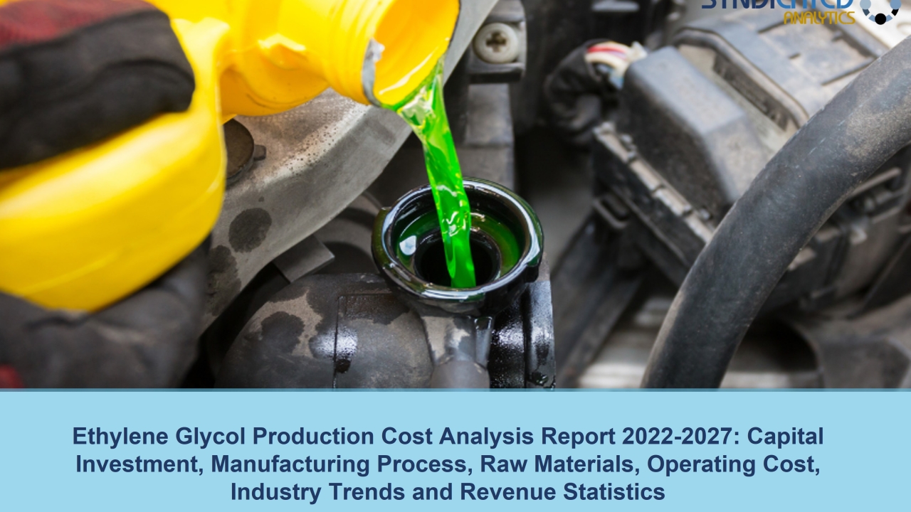 Ethylene Glycol Production Cost and Price Trend Analysis 2022-2027 | Syndicated Analytics