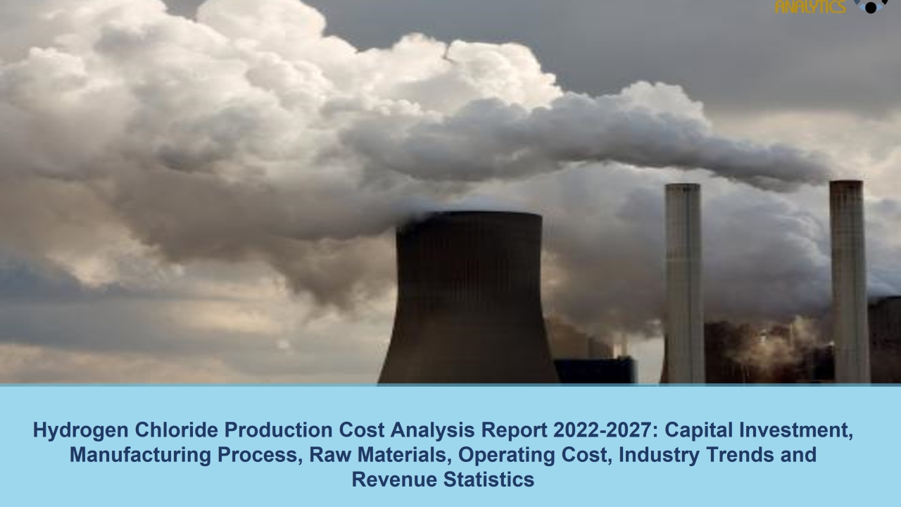 Hydrogen Chloride Plant Cost 2022: Price Trend and Production Cost Analysis 2027 | Syndicated Analytics