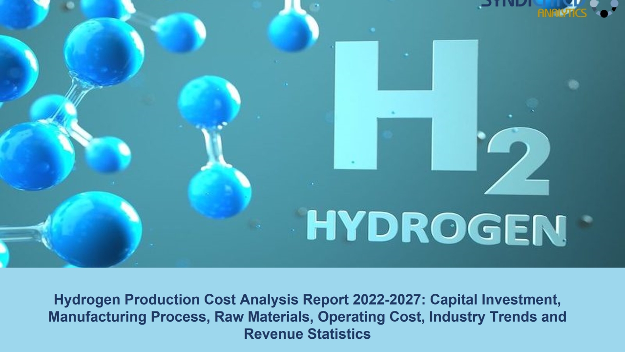 Hydrogen Plant Cost 2022: Price Trend and Production Cost Analysis 2027 | Syndicated Analytics