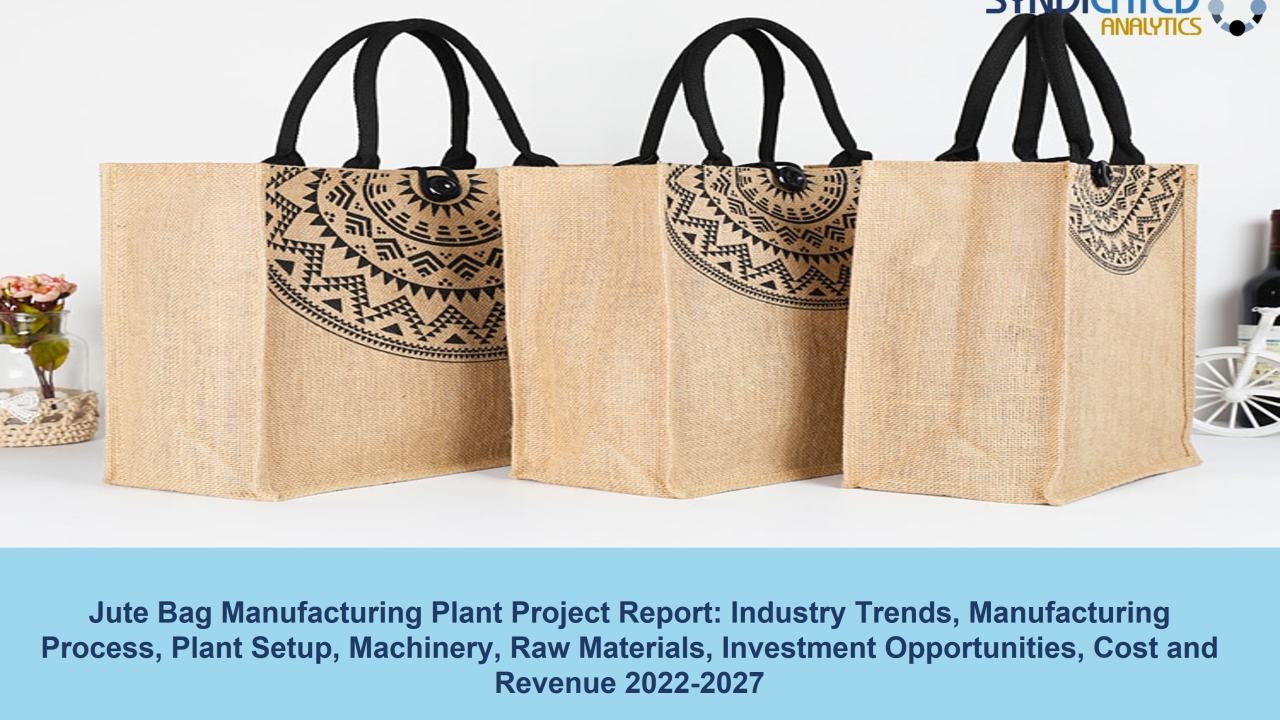 Jute Bag Manufacturing Plant Cost and Project Report 2022-2027 | Syndicated Analytics