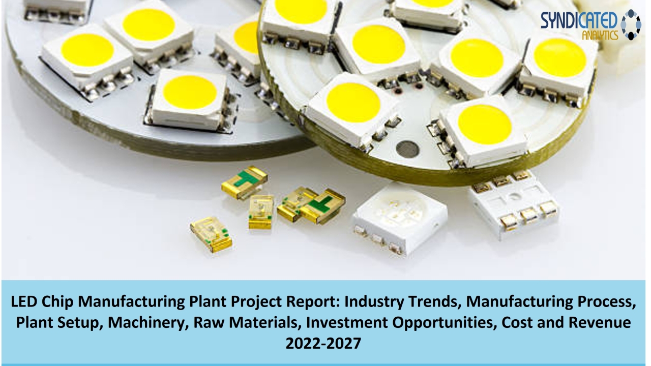 LED Chip Manufacturing Plant Cost Analysis 2022-2027 | Syndicated Analytics