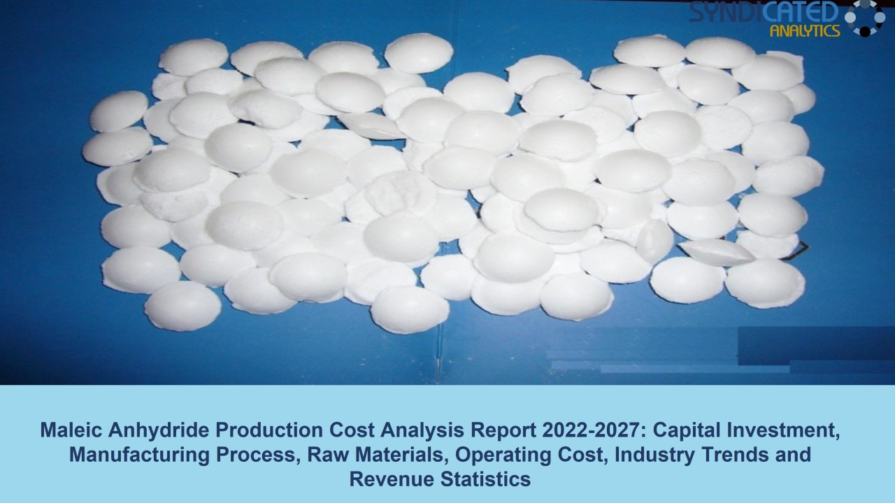 Maleic Anhydride Plant Cost 2022: Price Trend and Production Cost Analysis 2027 | Syndicated Analytics