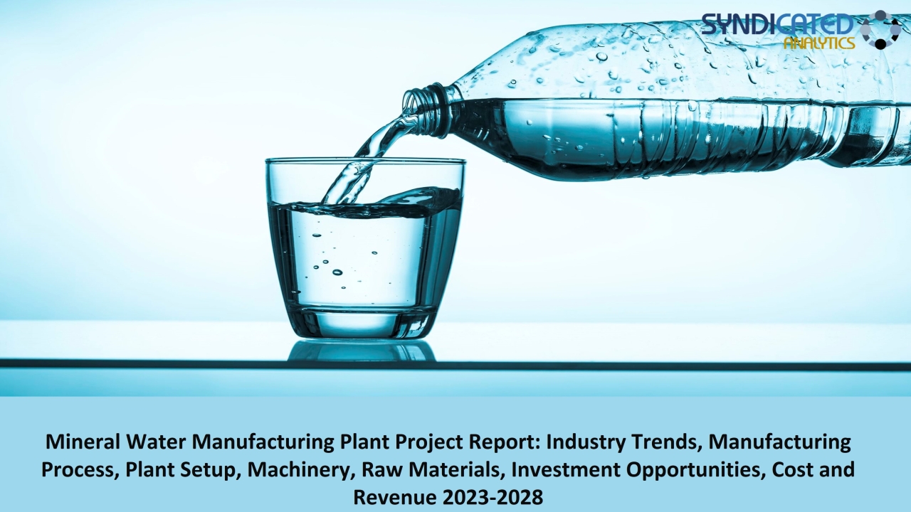 Detailed Project Report on Mineral Water Manufacturing Plant 2023-2028 | Syndicated Analytics