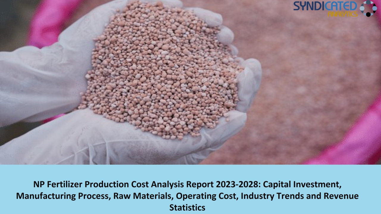 NP Fertilizer Production Cost Report 2023: Price Trend Analysis and Forecast 2028 | Syndicated Analytics