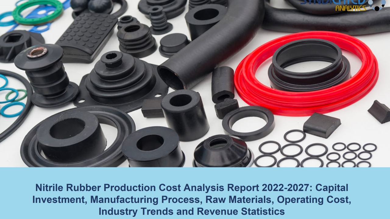 Nitrile Rubber Plant Cost 2022: Price Trend and Production Cost Analysis 2027 | Syndicated Analytics