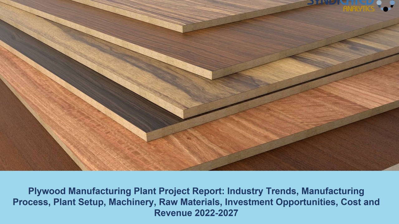 Plywood Manufacturing Plant Cost and Project Report 2022-2027 | Syndicated Analytics