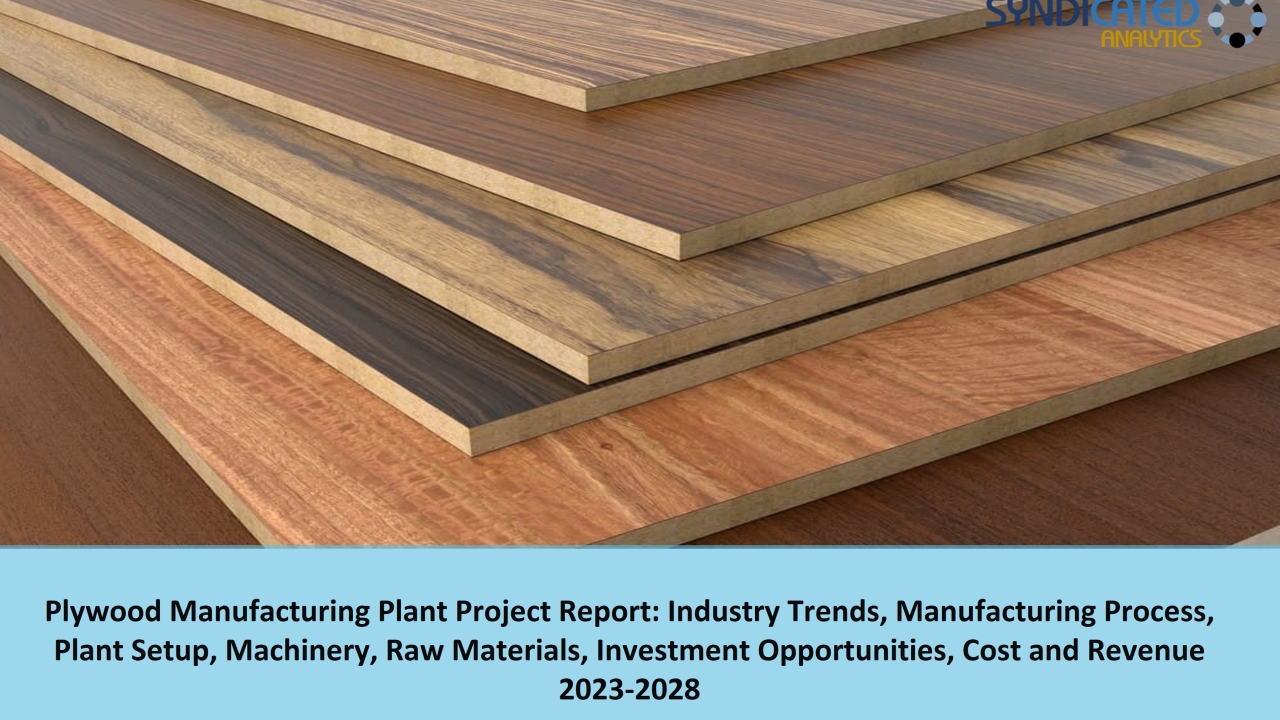 Plywood Manufacturing Plant 2023-2028: Plant Cost, Business Plan, Raw Materials, Project Report – Syndicated Analytics