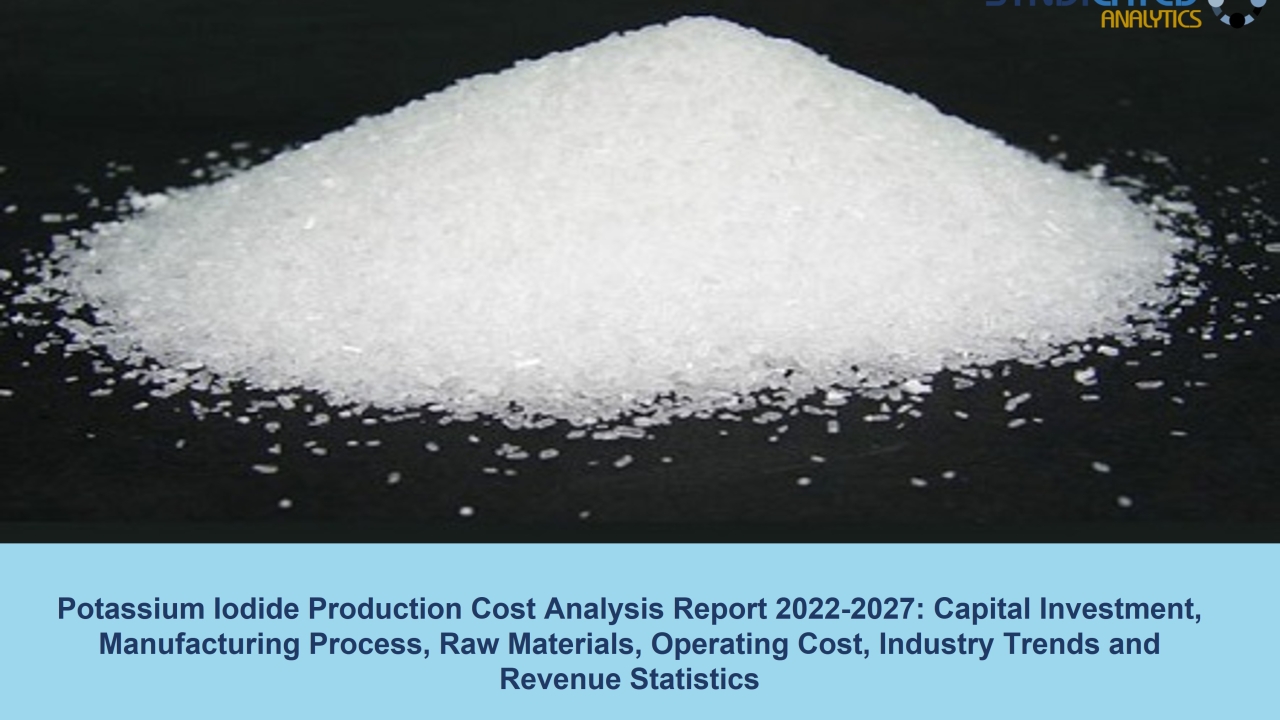 Potassium Iodide Plant Cost 2022: Price Trend and Production Cost Analysis 2027 | Syndicated Analytics