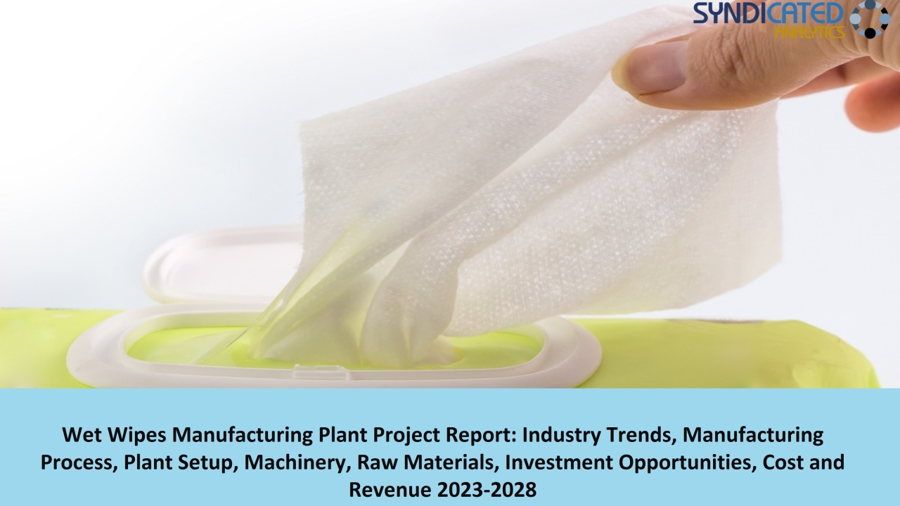 Detailed Project Report on Wet Wipes Manufacturing Plant 2023-2028 | Syndicated Analytics