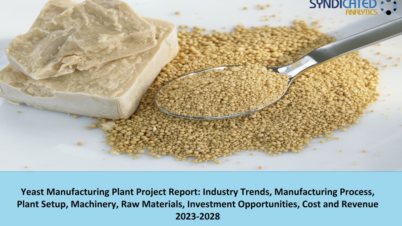 Yeast Manufacturing Plant 2023-2028: Plant Cost, Business Plan, Raw Materials, Project Report – Syndicated Analytics