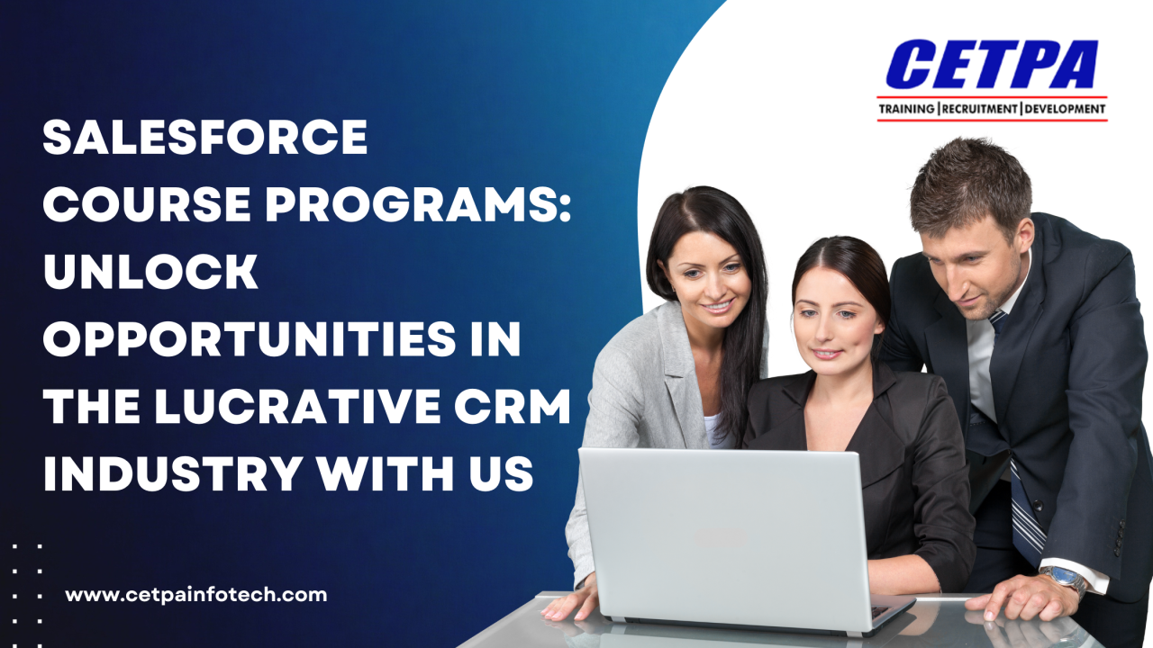 Salesforce Course Programs: Unlock Opportunities in the Lucrative CRM Industry