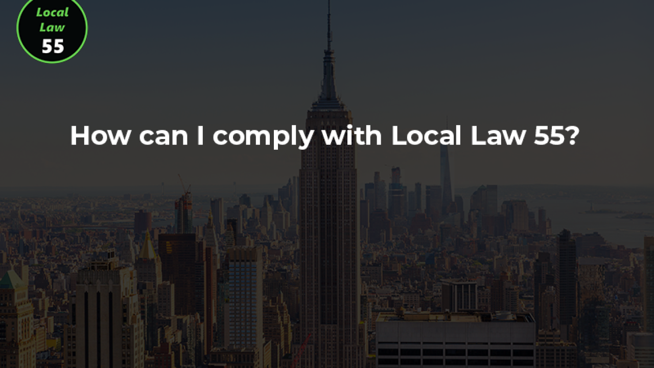 How can I comply with Local Law 55? 