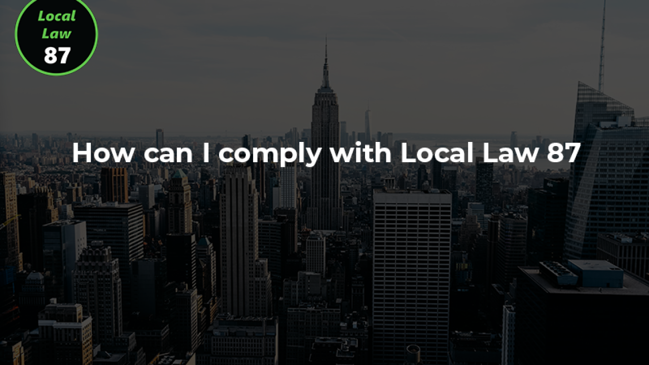 How can I comply with Local Law 87?